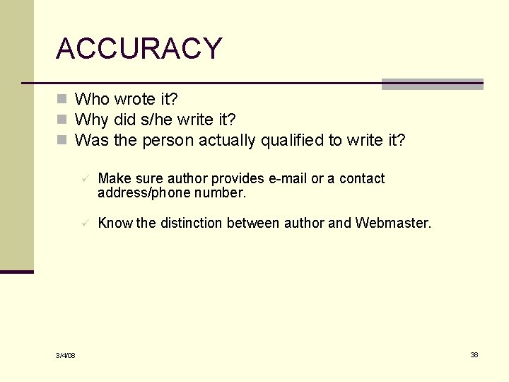 ACCURACY n Who wrote it? n Why did s/he write it? n Was the