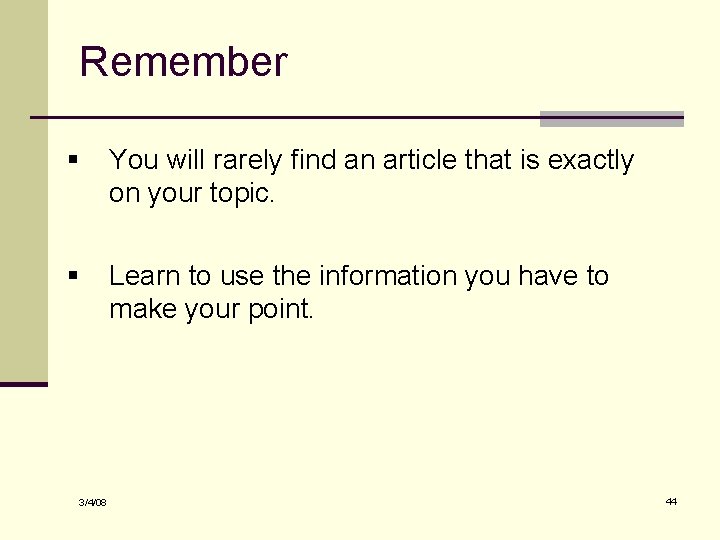 Remember § You will rarely find an article that is exactly on your topic.