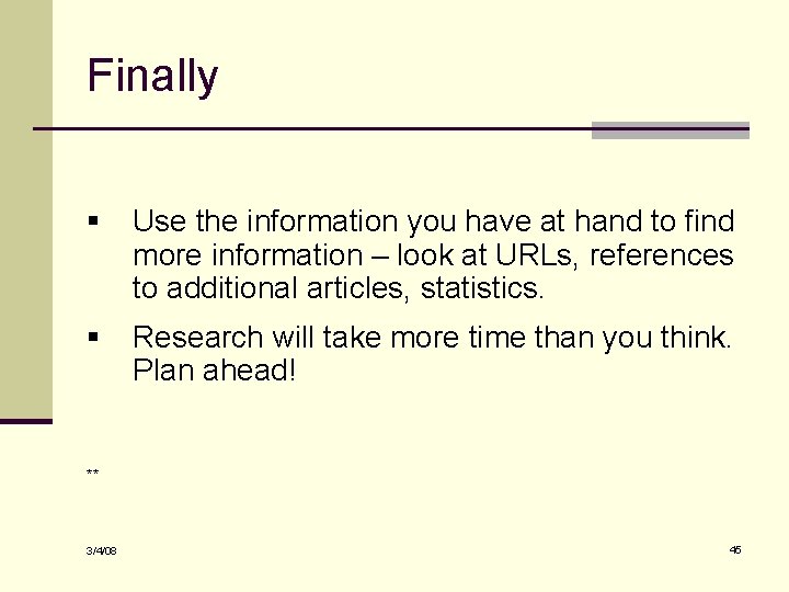 Finally § Use the information you have at hand to find more information –