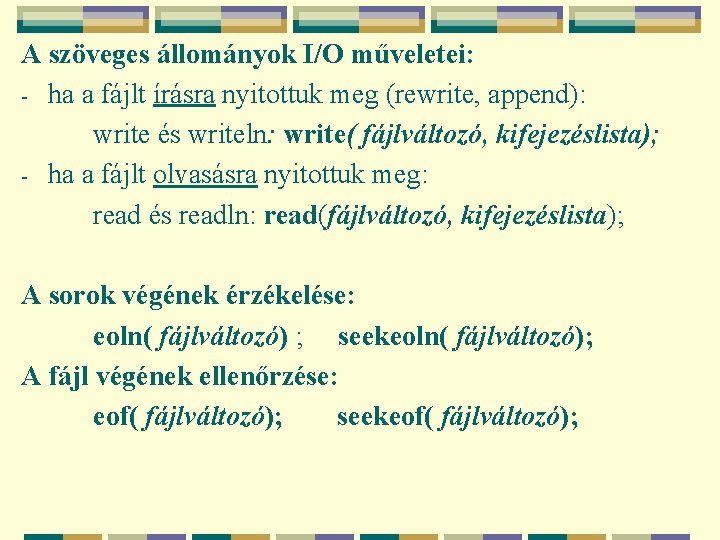 A szöveges állományok I/O műveletei: - ha a fájlt írásra nyitottuk meg (rewrite, append):