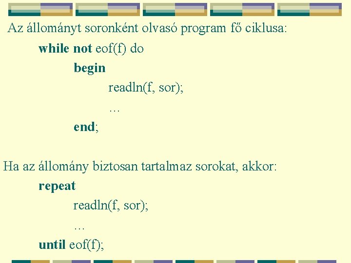 Az állományt soronként olvasó program fő ciklusa: while not eof(f) do begin readln(f, sor);