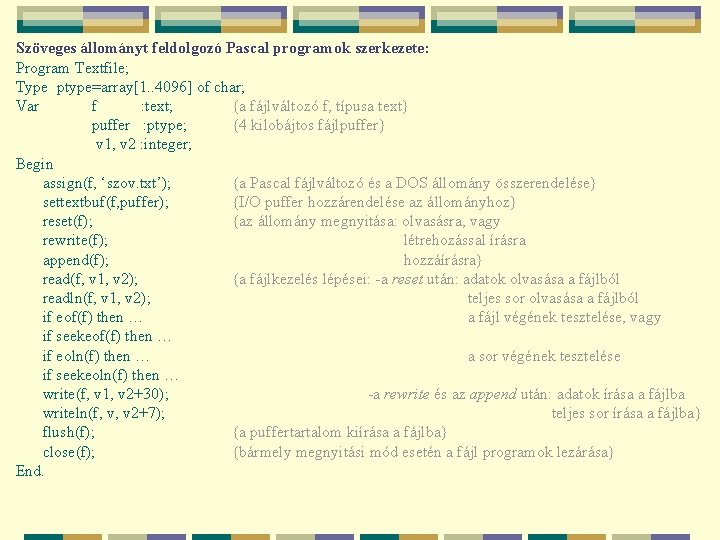 Szöveges állományt feldolgozó Pascal programok szerkezete: Program Textfile; Type ptype=array[1. . 4096] of char;