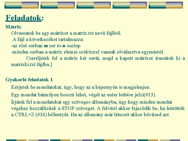 Feladatok: Mátrix Olvassatok be egy mátrixot a matrix. txt nevű fájlból. A fájl a