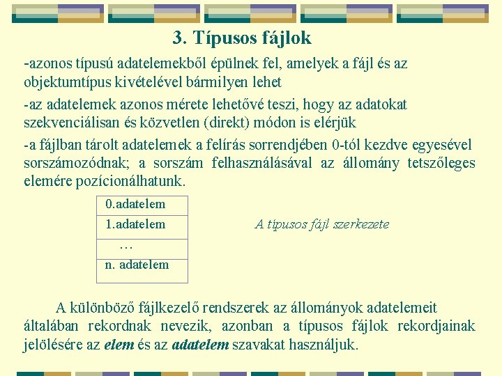 3. Típusos fájlok -azonos típusú adatelemekből épülnek fel, amelyek a fájl és az objektumtípus