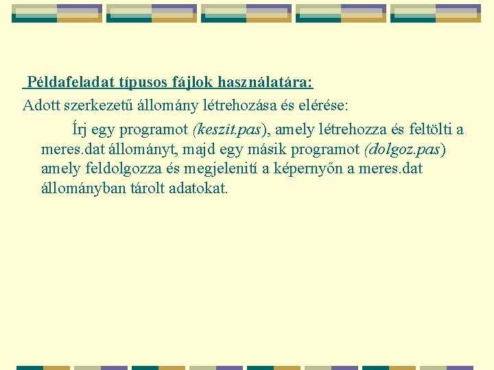 Példafeladat típusos fájlok használatára: Adott szerkezetű állomány létrehozása és elérése: Írj egy programot (keszit.