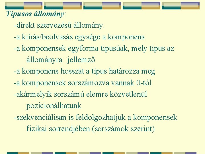 Típusos állomány: -direkt szervezésű állomány. -a kiírás/beolvasás egysége a komponens -a komponensek egyforma típusúak,