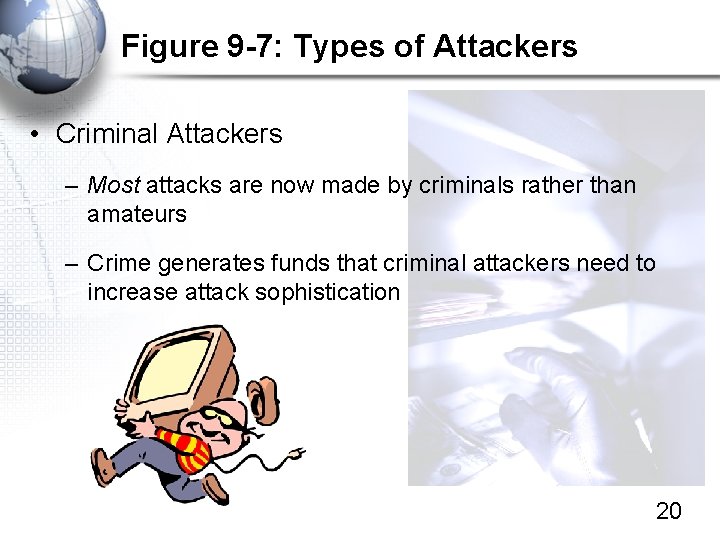 Figure 9 -7: Types of Attackers • Criminal Attackers – Most attacks are now