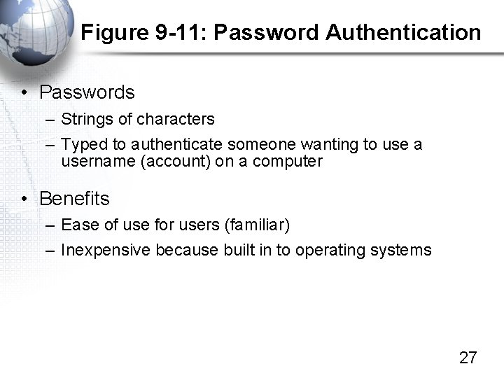 Figure 9 -11: Password Authentication • Passwords – Strings of characters – Typed to