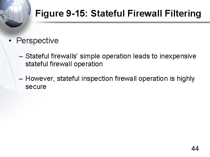Figure 9 -15: Stateful Firewall Filtering • Perspective – Stateful firewalls’ simple operation leads
