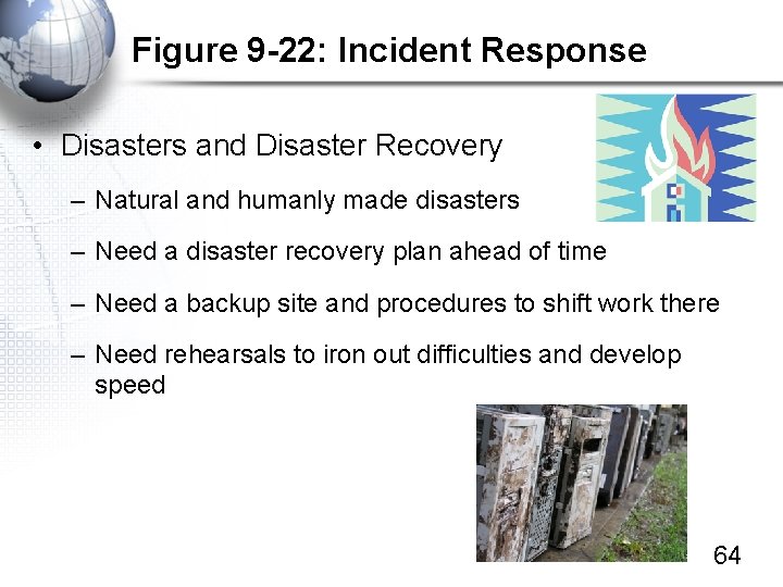 Figure 9 -22: Incident Response • Disasters and Disaster Recovery – Natural and humanly