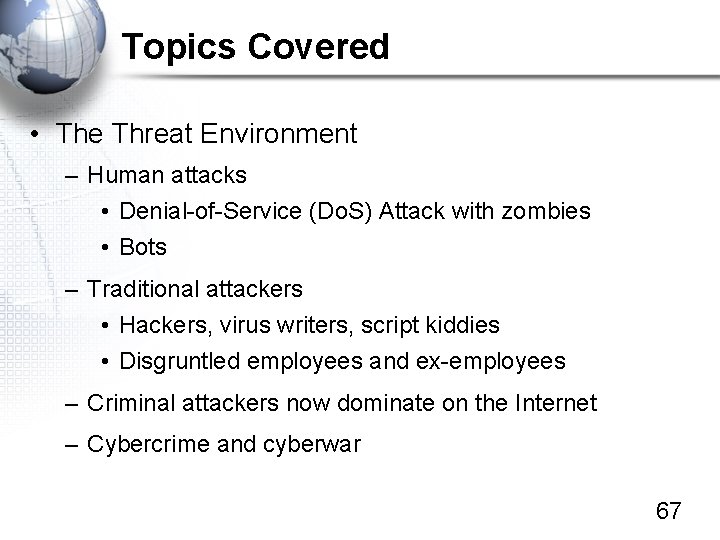 Topics Covered • The Threat Environment – Human attacks • Denial-of-Service (Do. S) Attack