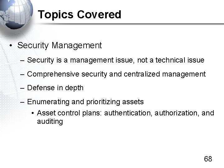Topics Covered • Security Management – Security is a management issue, not a technical