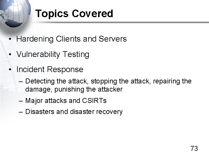 Topics Covered • Hardening Clients and Servers • Vulnerability Testing • Incident Response –