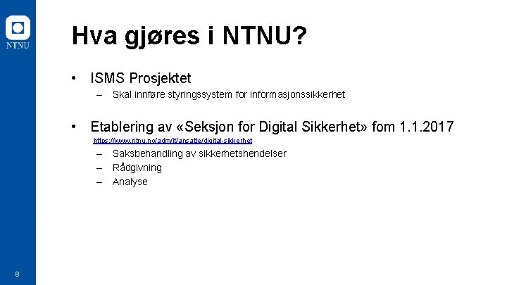 Hva gjøres i NTNU? • ISMS Prosjektet – Skal innføre styringssystem for informasjonssikkerhet •