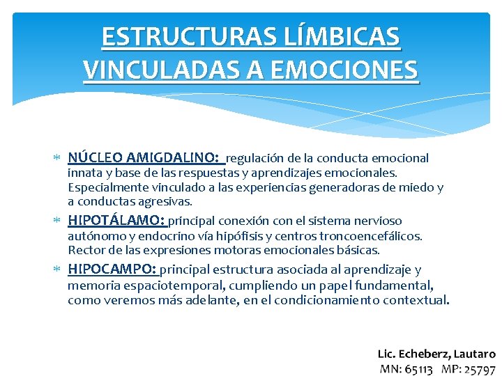 ESTRUCTURAS LÍMBICAS VINCULADAS A EMOCIONES NÚCLEO AMIGDALINO: regulación de la conducta emocional innata y
