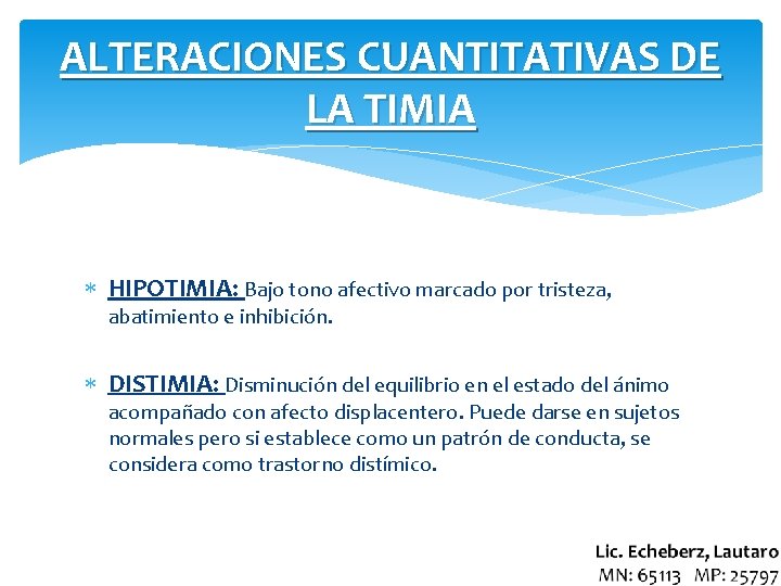 ALTERACIONES CUANTITATIVAS DE LA TIMIA HIPOTIMIA: Bajo tono afectivo marcado por tristeza, abatimiento e