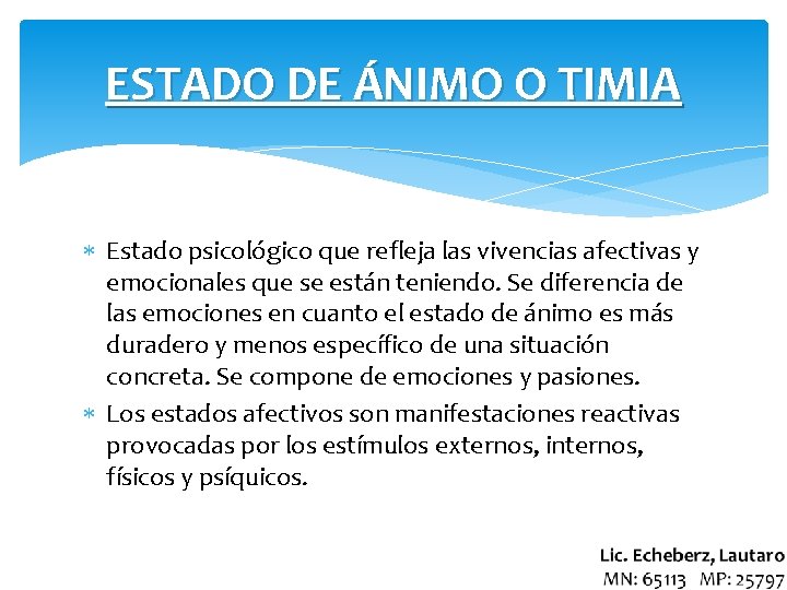 ESTADO DE ÁNIMO O TIMIA Estado psicológico que refleja las vivencias afectivas y emocionales