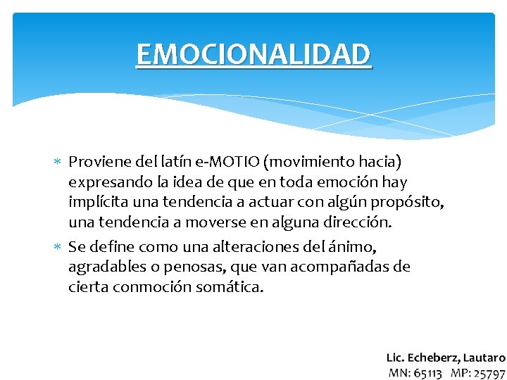 EMOCIONALIDAD Proviene del latín e-MOTIO (movimiento hacia) expresando la idea de que en toda