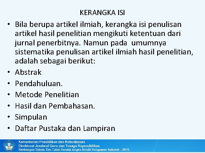 KERANGKA ISI • Bila berupa artikel ilmiah, kerangka isi penulisan artikel hasil penelitian mengikuti