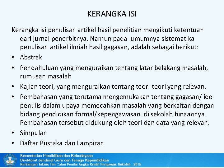 KERANGKA ISI Kerangka isi penulisan artikel hasil penelitian mengikuti ketentuan dari jurnal penerbitnya. Namun