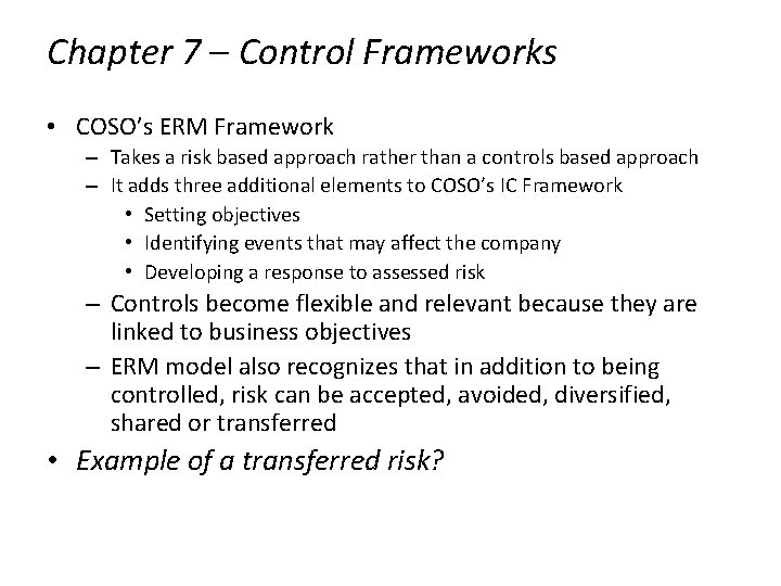 Chapter 7 – Control Frameworks • COSO’s ERM Framework – Takes a risk based