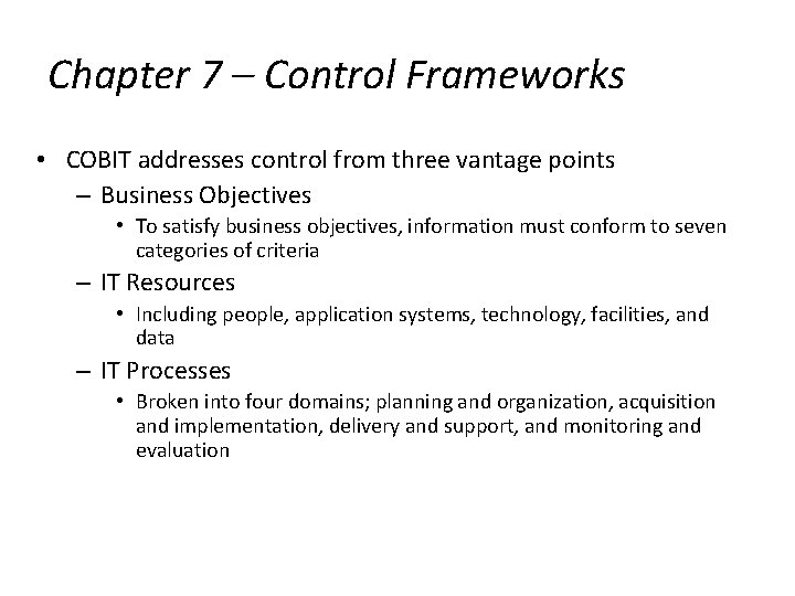 Chapter 7 – Control Frameworks • COBIT addresses control from three vantage points –