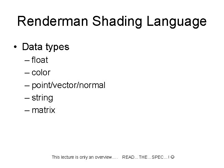 Renderman Shading Language • Data types – float – color – point/vector/normal – string