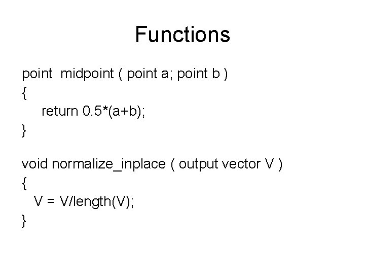 Functions point midpoint ( point a; point b ) { return 0. 5*(a+b); }