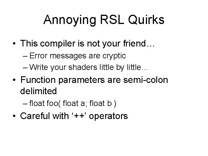 Annoying RSL Quirks • This compiler is not your friend… – Error messages are