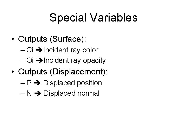 Special Variables • Outputs (Surface): – Ci Incident ray color – Oi Incident ray