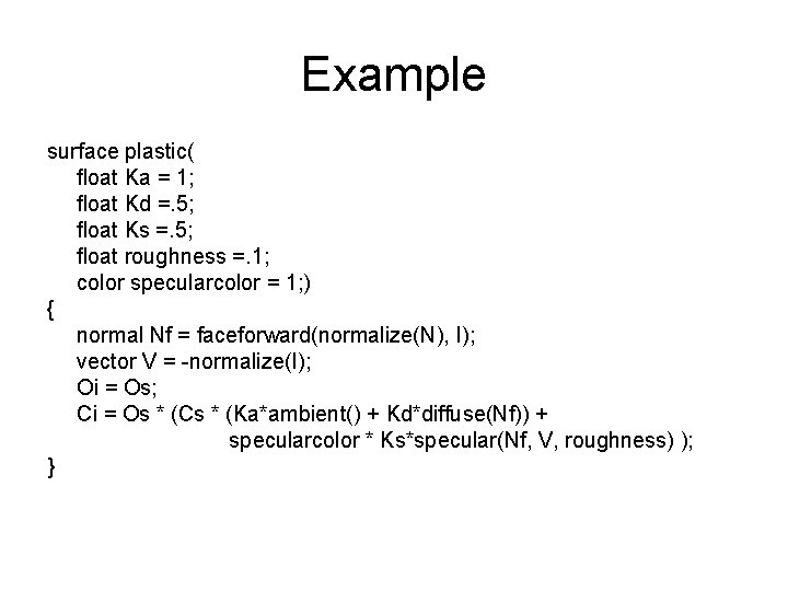 Example surface plastic( ﬂoat Ka = 1; ﬂoat Kd =. 5; ﬂoat Ks =.