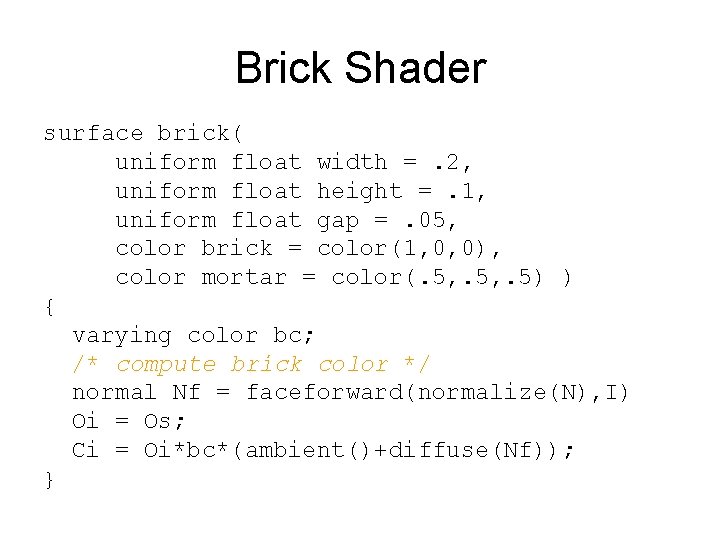 Brick Shader surface brick( uniform float width =. 2, uniform float height =. 1,