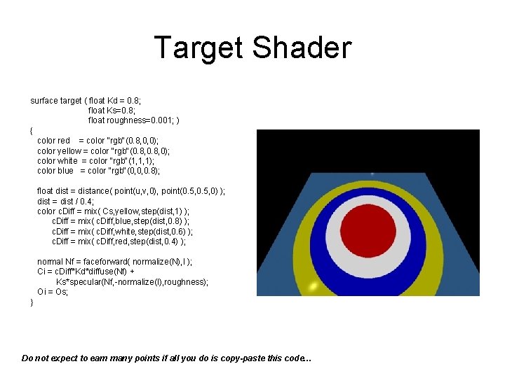 Target Shader surface target ( float Kd = 0. 8; float Ks=0. 8; float