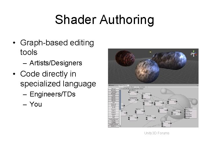Shader Authoring • Graph-based editing tools – Artists/Designers • Code directly in specialized language