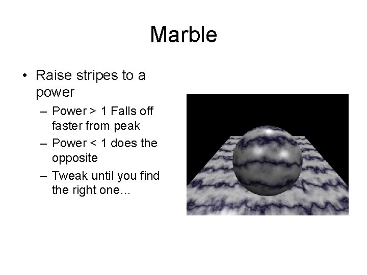 Marble • Raise stripes to a power – Power > 1 Falls off faster
