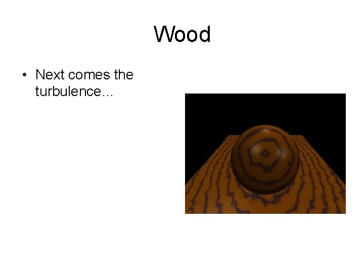 Wood • Next comes the turbulence… 