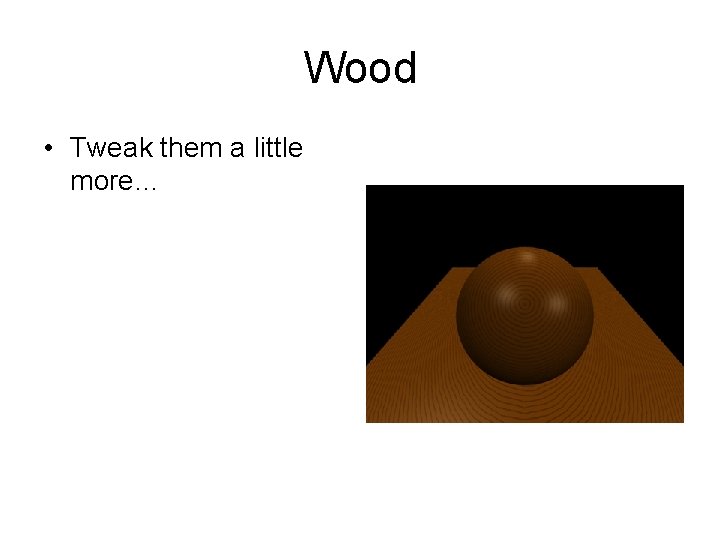 Wood • Tweak them a little more… 