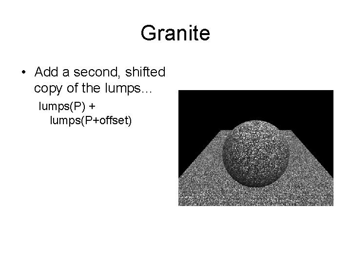 Granite • Add a second, shifted copy of the lumps… lumps(P) + lumps(P+offset) 
