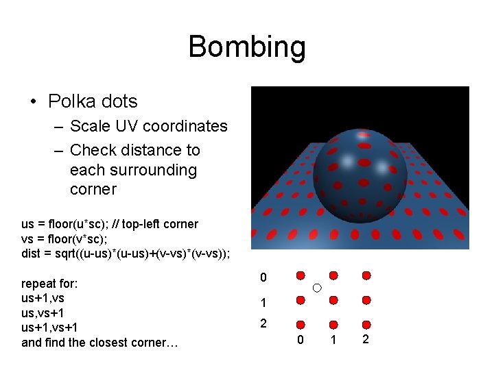 Bombing • Polka dots – Scale UV coordinates – Check distance to each surrounding