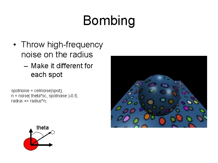 Bombing • Throw high-frequency noise on the radius – Make it different for each