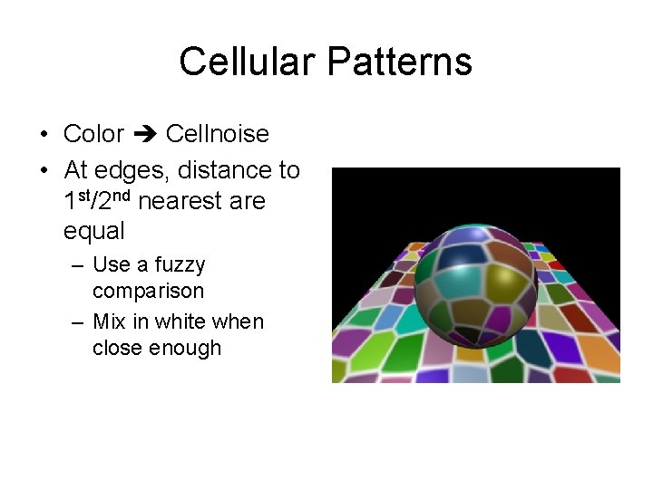 Cellular Patterns • Color Cellnoise • At edges, distance to 1 st/2 nd nearest