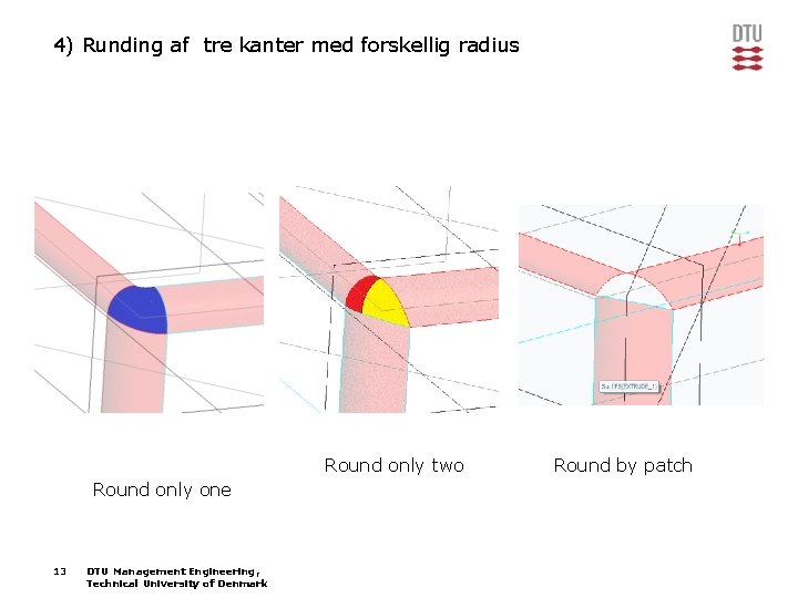 4) Runding af tre kanter med forskellig radius Round only two Round only one