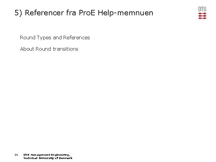 5) Referencer fra Pro. E Help-memnuen Round Types and References About Round transitions 16