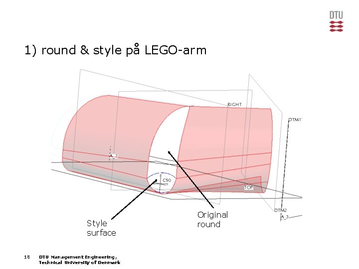 1) round & style på LEGO-arm Style surface 18 DTU Management Engineering, Technical University