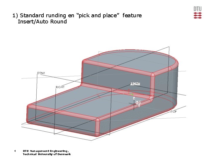 1) Standard runding en “pick and place” feature Insert/Auto Round 4 DTU Management Engineering,