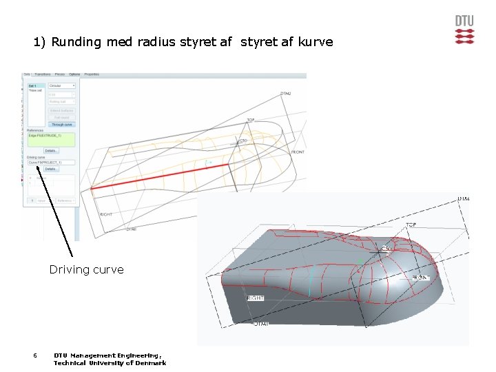 1) Runding med radius styret af kurve Driving curve 6 DTU Management Engineering, Technical