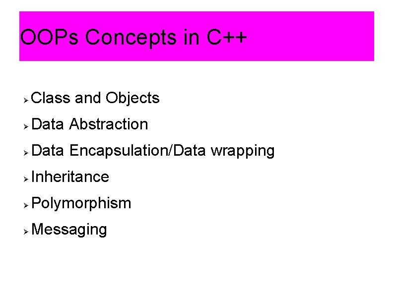 OOPs Concepts in C++ Class and Objects Data Abstraction Data Encapsulation/Data wrapping Inheritance Polymorphism OOPs Concepts in C++ Class and Objects Data Abstraction Data Encapsulation/Data wrapping Inheritance Polymorphism