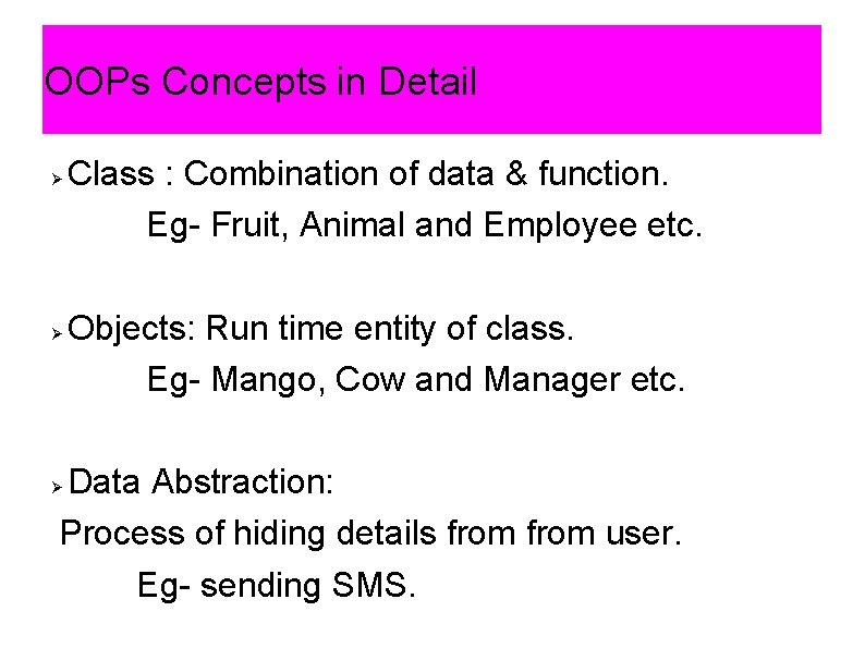 OOPs Concepts in Detail Class : Combination of data & function. Eg- Fruit, Animal OOPs Concepts in Detail Class : Combination of data & function. Eg- Fruit, Animal