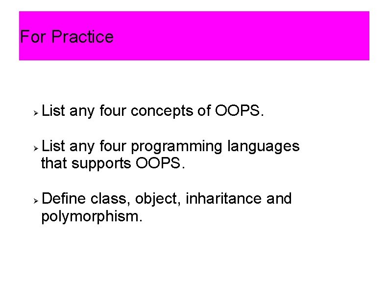 For Practice List any four concepts of OOPS. List any four programming languages that For Practice List any four concepts of OOPS. List any four programming languages that