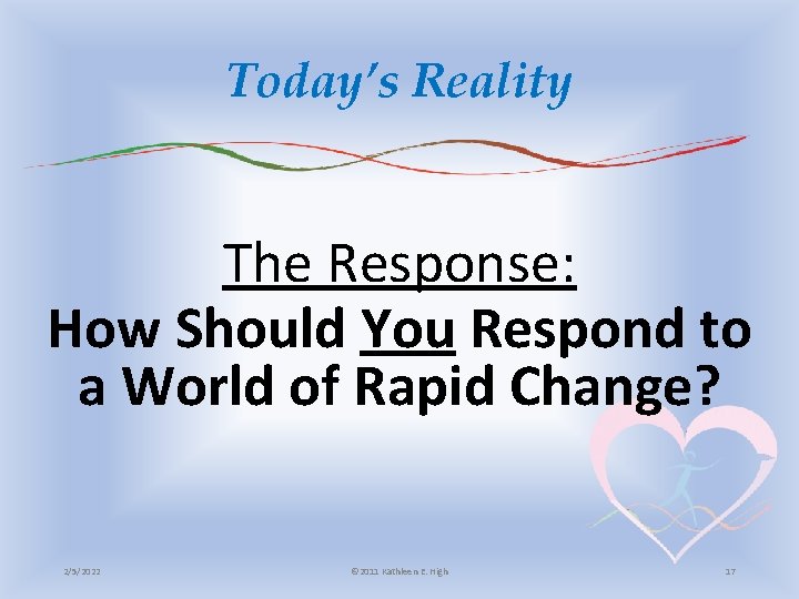 Today’s Reality The Response: How Should You Respond to a World of Rapid Change?